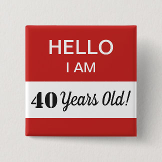 40th BIrthday Hello I Am 40 Name Tag 2 Inch Square Button