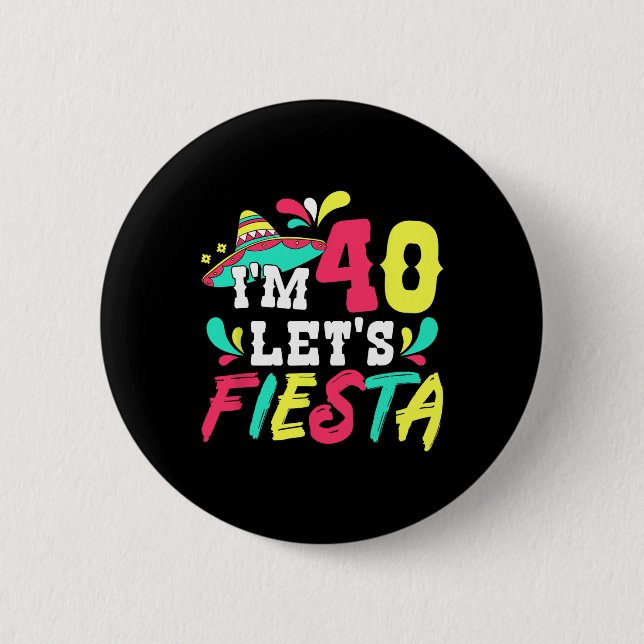 40th Birthday Mexican Party I'm 40 Let's Fiesta  2 Inch Round Button (Front)