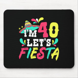 40th Birthday Mexican Party I'm 40 Let's Fiesta Mouse Pad