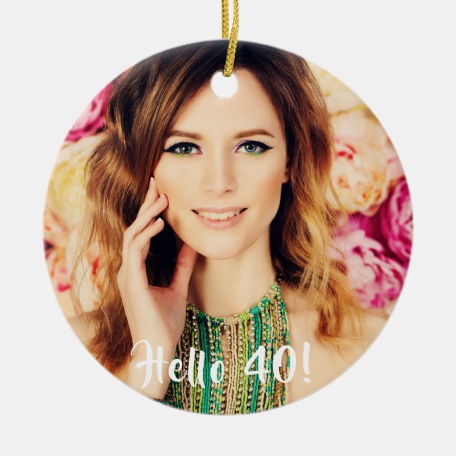 40th birthday photo hello 40 ceramic ornament (Front)