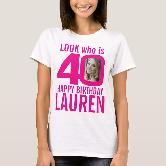 40th birthday pink look 40 custom photo and name T-Shirt (Front)