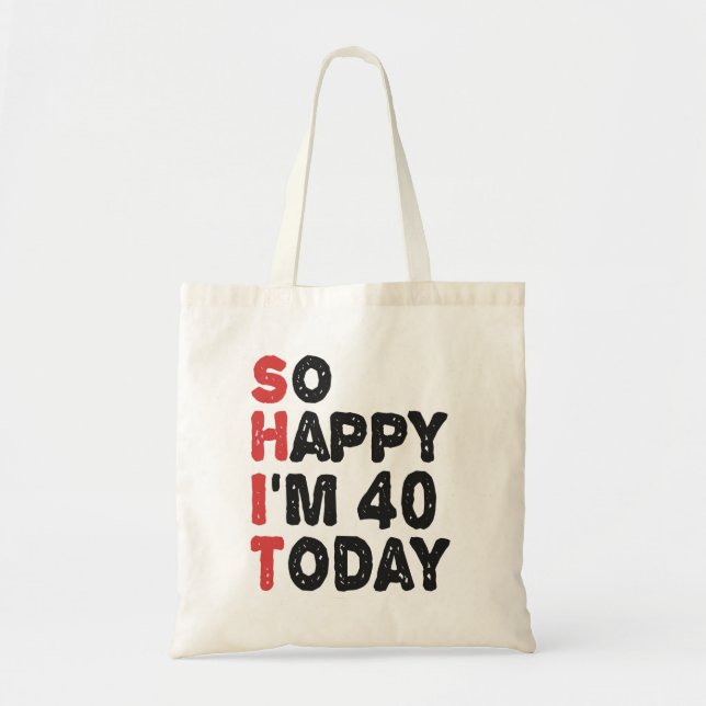 40th Birthday So Happy I'm 40 Today Gift Funny Tote Bag (Front)