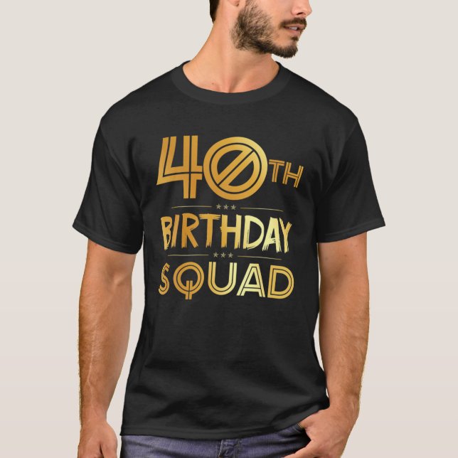 40Th Birthday Squad Happy Birthday Party 40 Years T-Shirt (Front)