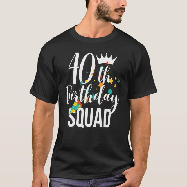 40th Birthday Squad Matching Family 40 Years Old T-Shirt (Front)