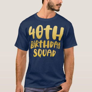 40th birthday squad T-Shirt