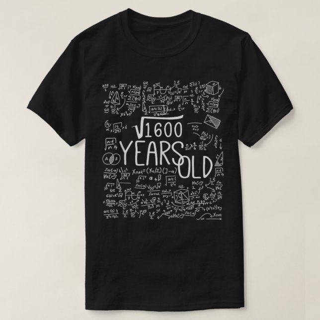 40th Birthday Square Root Of 1600 40Years Old Math T-Shirt (Design Front)