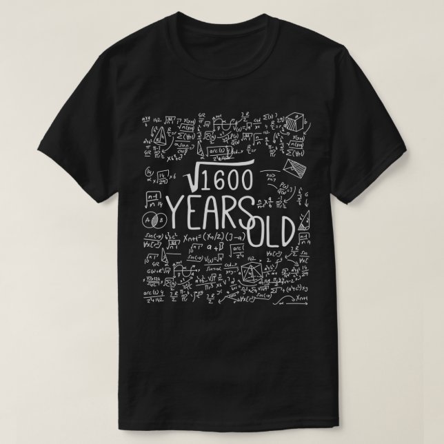40th Birthday Square Root Of 1600 40Years Old Math T-Shirt (Design Front)