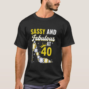 40th Birthday Woman Girl Sassy And Fabulous At 40 T-Shirt