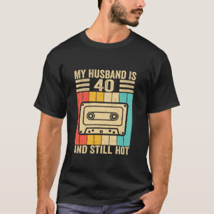 40th Husband Birthday My Husband Is 40 And Still H T-Shirt