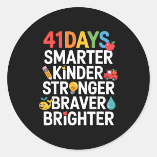 41 Days Smarter Kinder Stronger Braver Brighter  Classic Round Sticker