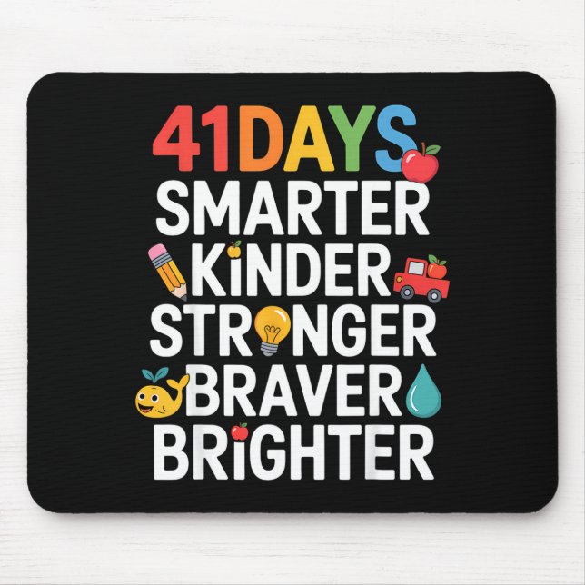 41 Days Smarter Kinder Stronger Braver Brighter  Mouse Pad (Front)