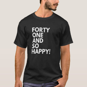41 Years Old and So Happy Forty One 41st Birthday T-Shirt