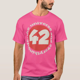 42 the answer to life the universe and everything  T-Shirt