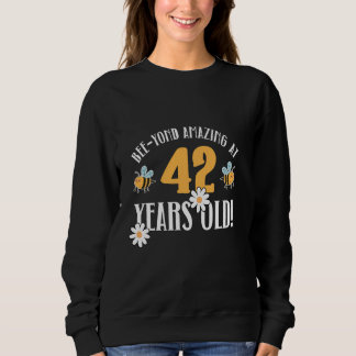 42nd Birthday 42 Years Old Bee-Yond Amazing! Cute Sweatshirt