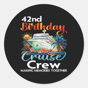 42nd Birthday Cruise Crew Friends Family Vacation Classic Round Sticker