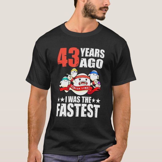 43 Years Ago I Was The Fastest 43rd Birthday Sperm T-Shirt (Front)
