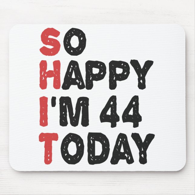 44th Birthday So Happy I'm 44 Today Gift Funny Mouse Pad (Front)