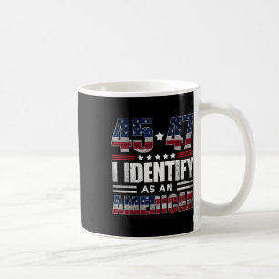 45 47 I Identify As An American 45 47 Trump Usa Fl Coffee Mug