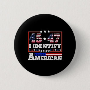 45 47 I Identify As An American Trump 2024  2 Inch Round Button