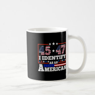 45 47 I Identify As An American Trump 2024  Coffee Mug