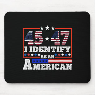 45 47 I Identify As An American Trump 2024  Mouse Pad