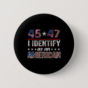 45 47 I Identify As An American Trump Flag Tee  2 Inch Round Button