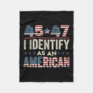 45 47 I Identify As An American Trump President 20 Fleece Blanket