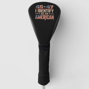 45 47 I Identify As An American Trump President Golf Head Cover