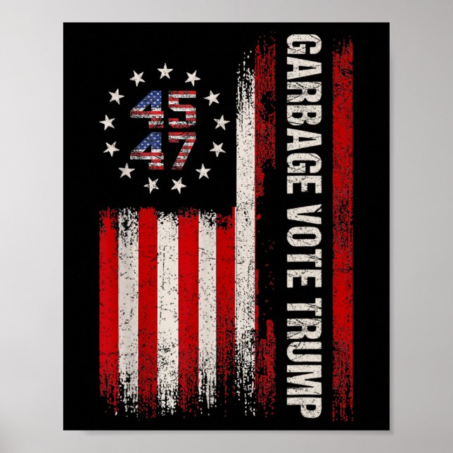 45 47 Trump 2024 Election American Flag Garbage Vo Poster (Front)