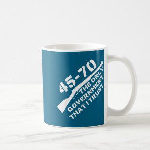45-70 The Only Government That I Trust Rifle Hunti Coffee Mug
