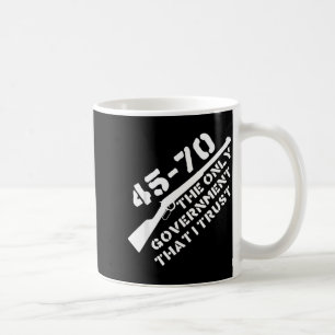 45-70 The Only Government That Trust Hunting Coffee Mug