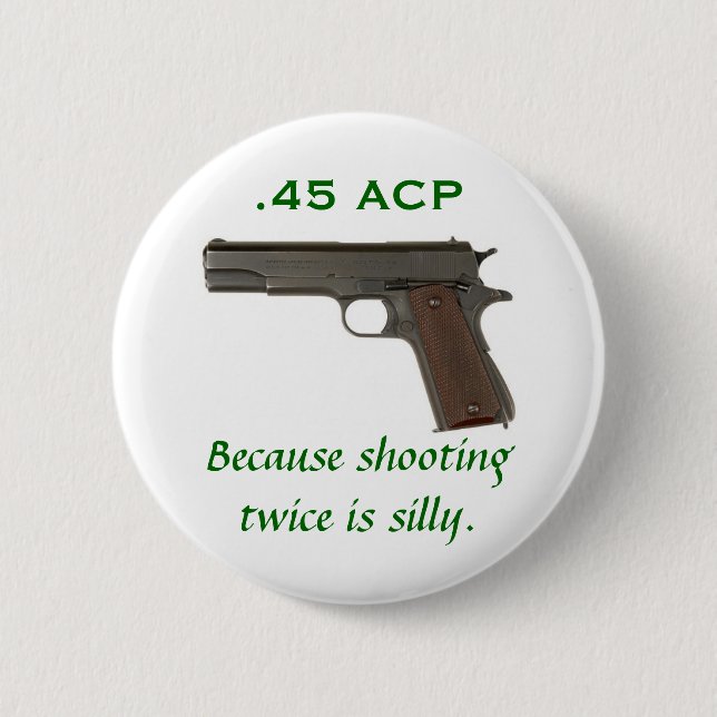 45 ACP, Because shooting twice is silly 2 Inch Round Button (Front)