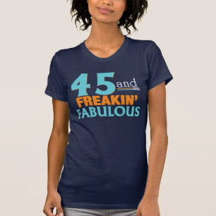 45 and FREAKIN' FABULOUS BIRTHDAY TEE