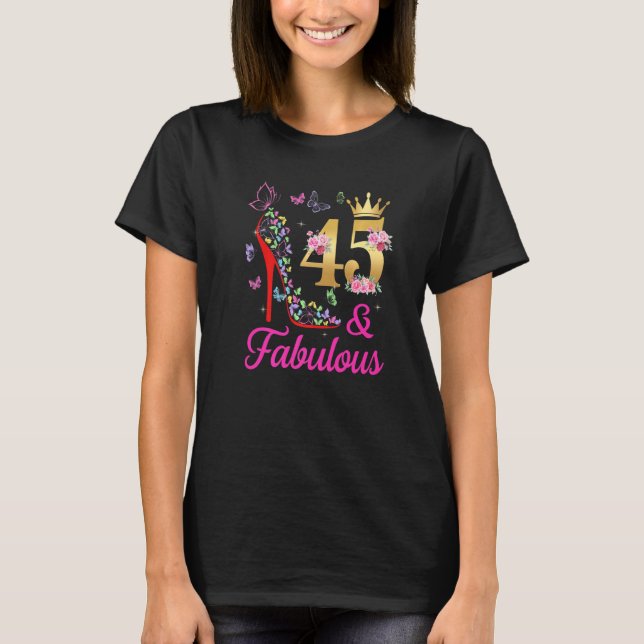 45 & Fabulous 45 Years Old 45th Bday Butterflies H T-Shirt (Front)