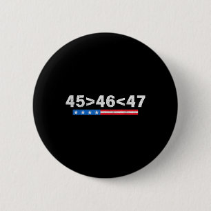 45 Is Greater Than 46, 47 Is Greater Than 46 Trump 2 Inch Round Button