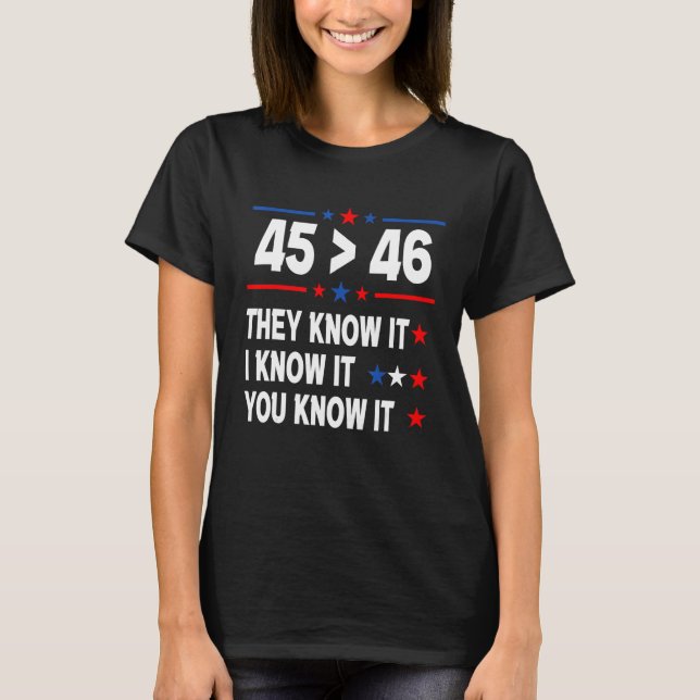 45 Is Greater Than 46 Tee They Know It I Know It Y (Front)