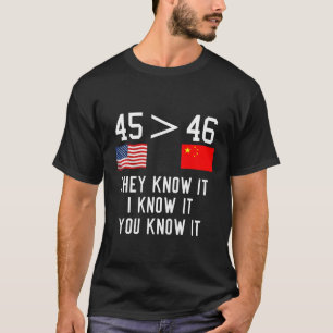 45 Is Greater Than 46 They Know It We All Know It T-Shirt