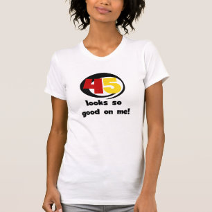 45 Looks So Good On Me T shirts and Gifts