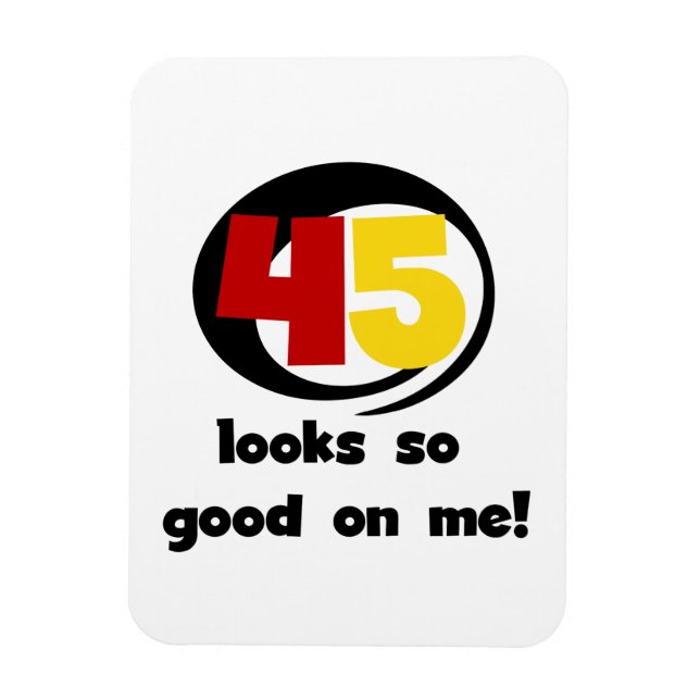 45 Looks So Good On Me T shirts and Gifts Magnet (Vertical)