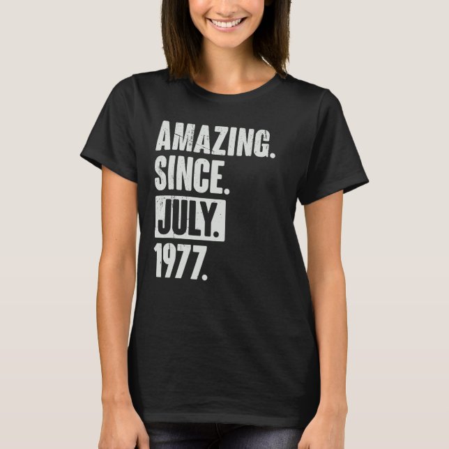 45 Year Old 45th Birthday   Amazing Since July 197 T-Shirt (Front)