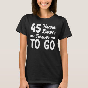 45 years down forever to go 45th wedding anniversa T-Shirt