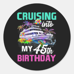 45 Years Old Birthday Cruise Cruising Into My 45th Classic Round Sticker