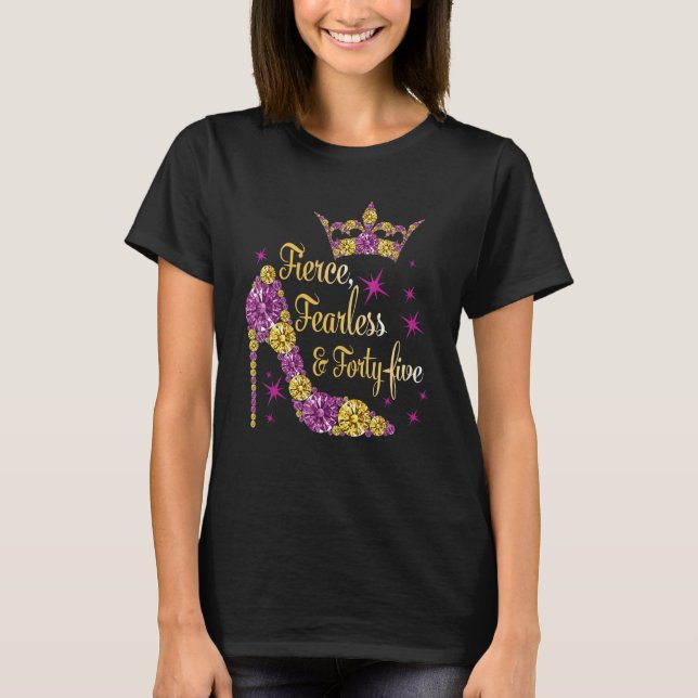 45th Birthday Fierce Fearless & Forty Five With Cr T-Shirt (Front)