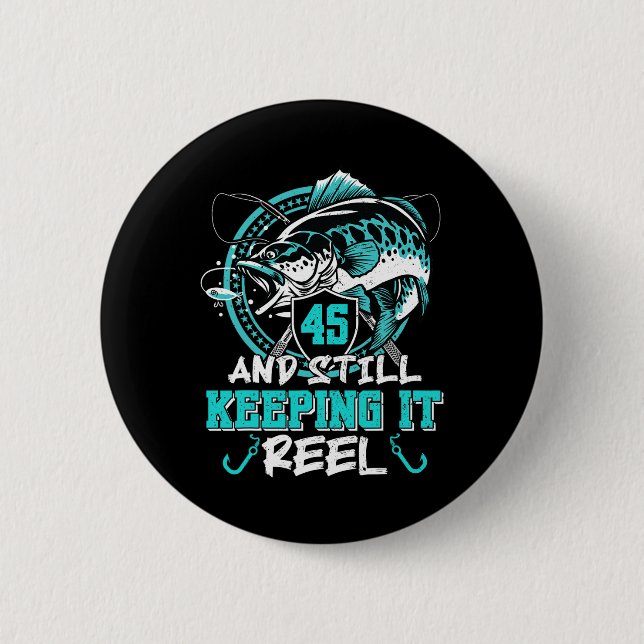 45th Birthday Fishing Funny 45 Still Keeping It Re 2 Inch Round Button (Front)
