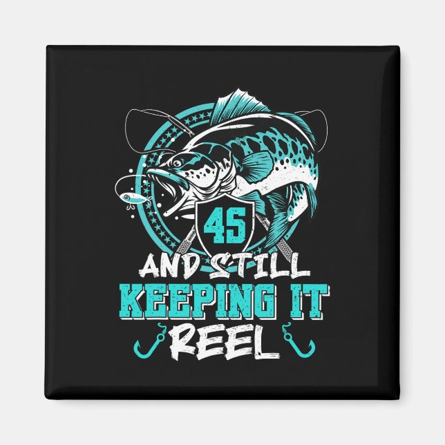 45th Birthday Fishing Funny 45 Still Keeping It Re Magnet (Front)