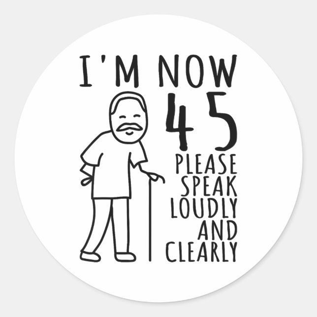 45th Birthday For Him_men _ I'm Now 45 Years Old _ Classic Round Sticker (Front)