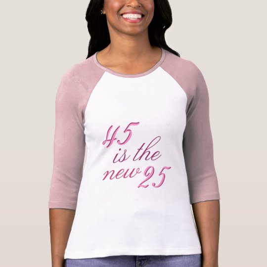 45th Birthday Joke 45 is the new 25 Funny T-Shirt