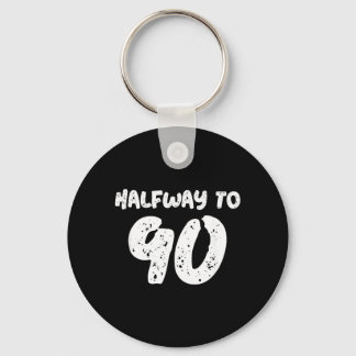 45th Birthday Quote - Halfway To 90 - 45th Keychain