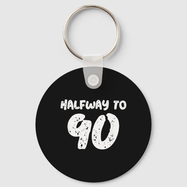 45th Birthday Quote - Halfway To 90 - 45th Keychain (Front)