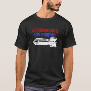 4650 kg of pure democracy T-Shirt